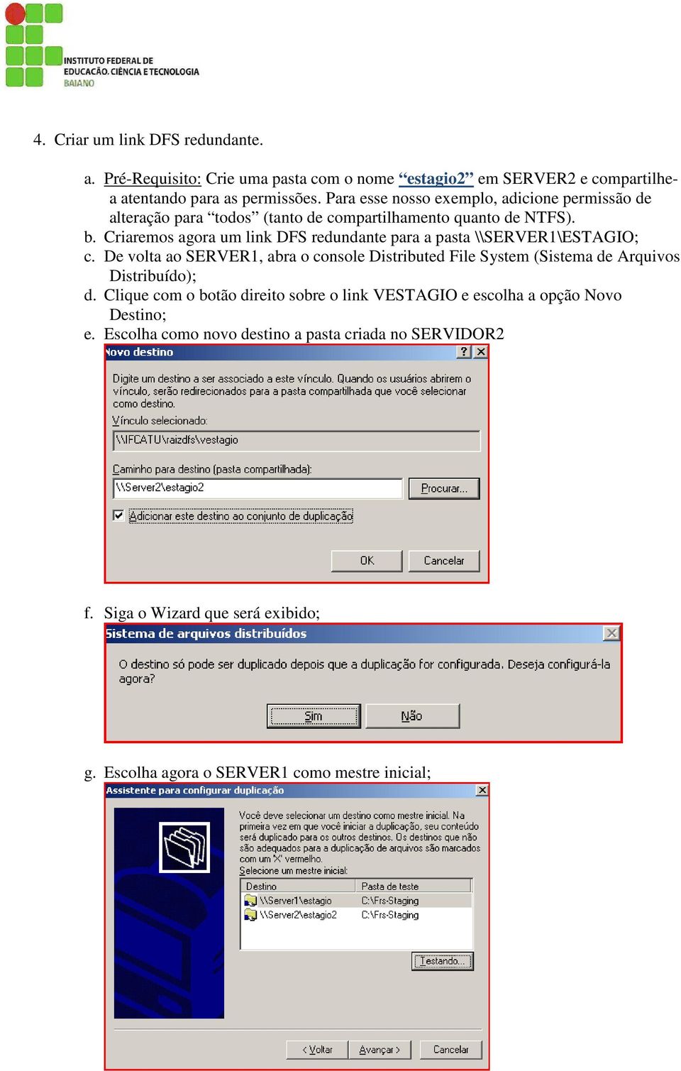 Criaremos agora um link DFS redundante para a pasta \\SERVER1\ESTAGIO; c.