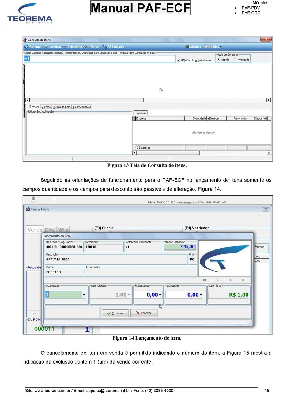 campos para desconto são passíveis de alteração, Figura 14. Figura 14 Lançamento de item.