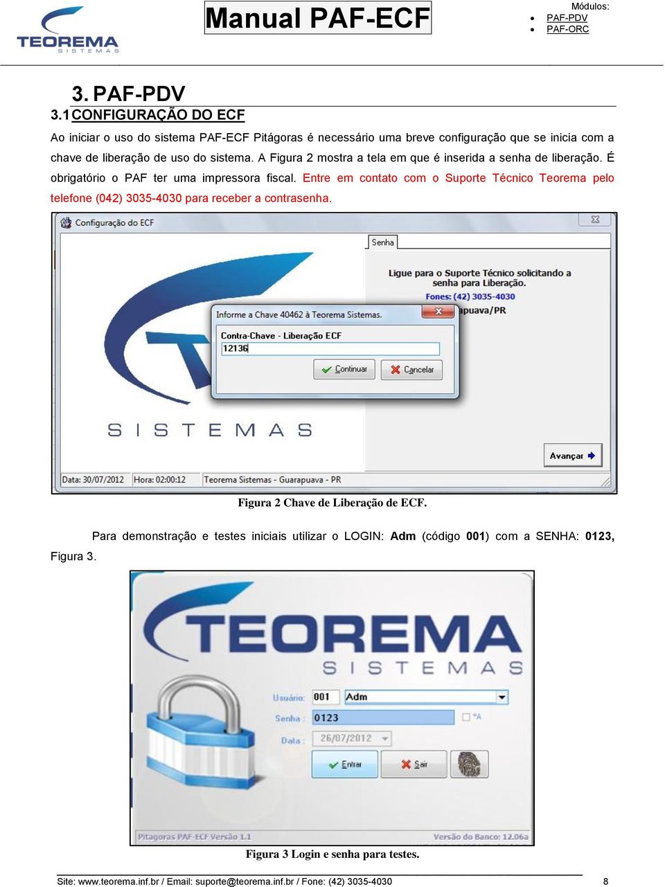 Entre em contato com o Suporte Técnico Teorema pelo telefone (042) 3035-4030 para receber a contrasenha. Figura 2 Chave de Liberação de ECF. Figura 3.