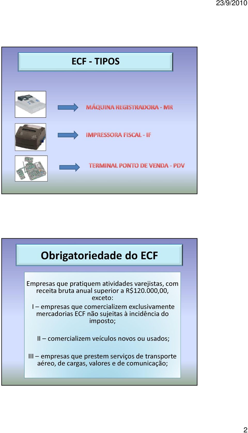 000,00, exceto: I empresas que comercializem exclusivamente mercadorias ECF não sujeitas à