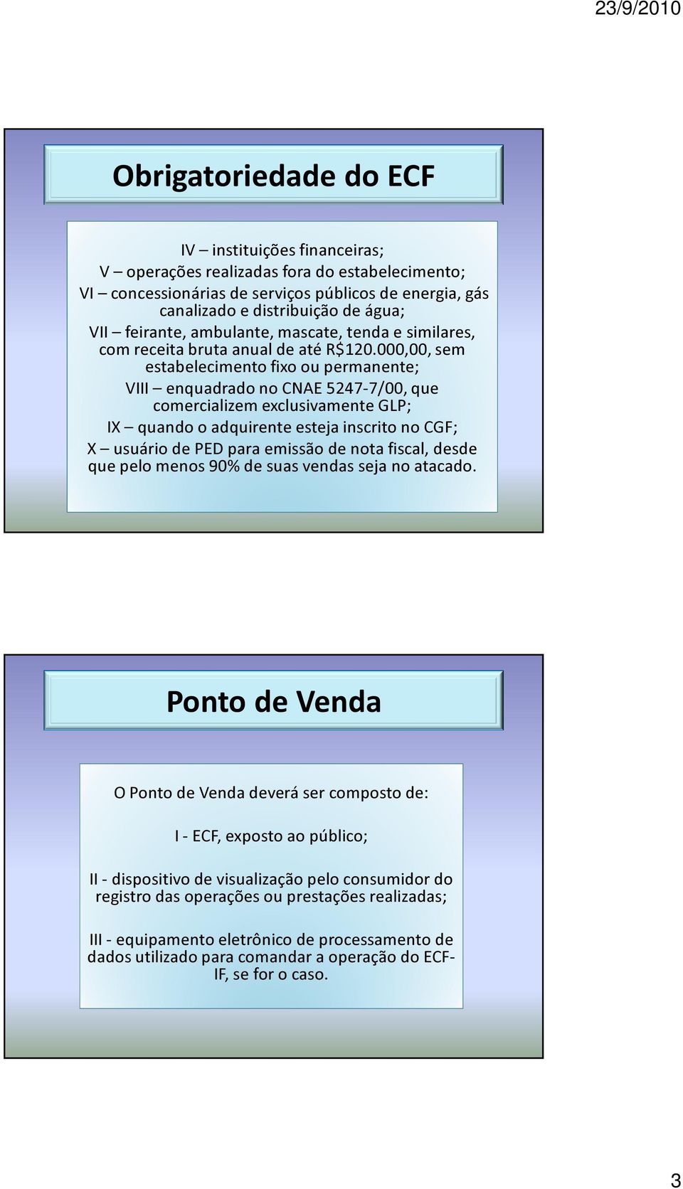 000,00, sem estabelecimento fixo ou permanente; VIII enquadrado no CNAE 5247-7/00, que comercializem exclusivamente GLP; IX quando o adquirente esteja inscrito no CGF; X usuário de PED para emissão