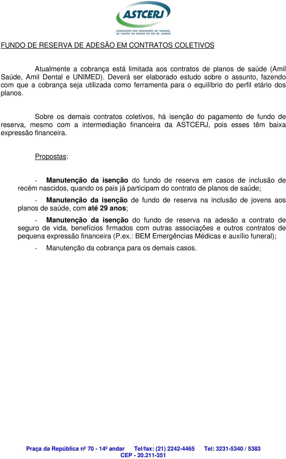 Sobre os demais contratos coletivos, há isenção do pagamento de fundo de reserva, mesmo com a intermediação financeira da ASTCERJ, pois esses têm baixa expressão financeira.