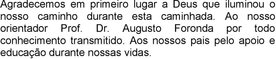 Dr. Augusto Foronda por todo conhecimento transmitido.