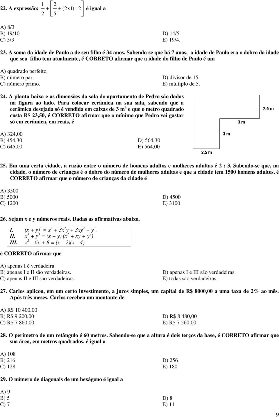 D) divisor de 15. C) número primo. E) múltiplo de 5. 24. A planta baixa e as dimensões da sala do apartamento de Pedro são dadas na figura ao lado.