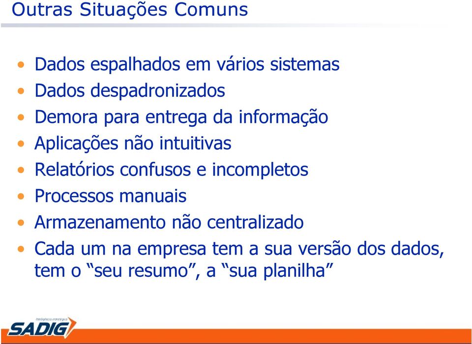 Relatórios confusos e incompletos Processos manuais Armazenamento não