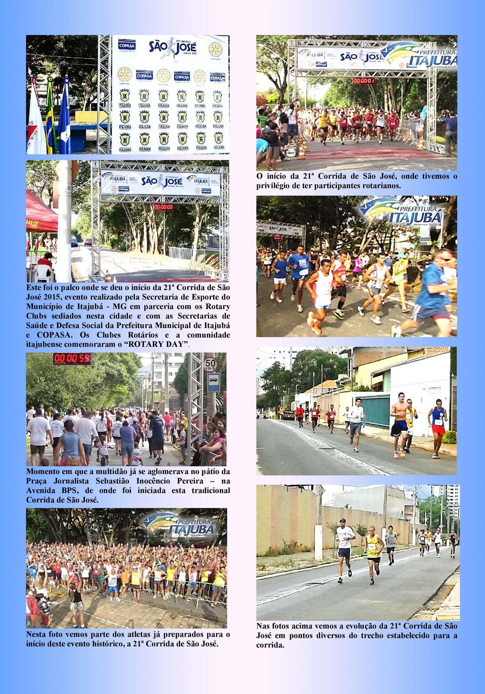 com as Secretarias de Saúde e Defesa Social da Prefeitura Municipal de Itajubá e COPASA. Os Clubes Rotários e a comunidade itajubense comemoraram o ROTARY DAY.