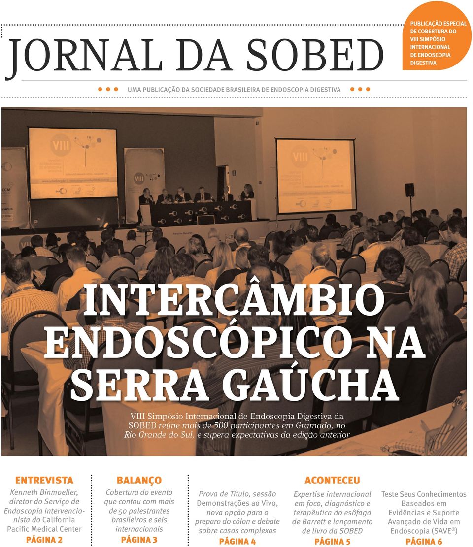 Binmoeller, diretor do Serviço de Endoscopia Intervencionista do California Pacific Medical Center Página 2 balanço Cobertura do evento que contou com mais de 50 palestrantes brasileiros e seis