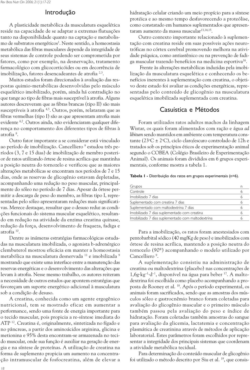 Neste sentido, a homeostasia metabólica das fibras musculares depende da integridade de seus sistemas de controle podendo ser comprometida por fatores, como por exemplo, na desnervação, tratamento