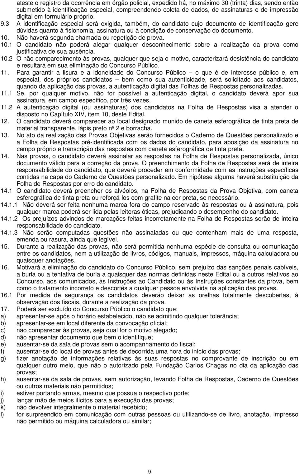 3 A identificação especial será exigida, também, do candidato cujo documento de identificação gere dúvidas quanto à fisionomia, assinatura ou à condição de conservação do documento. 10.