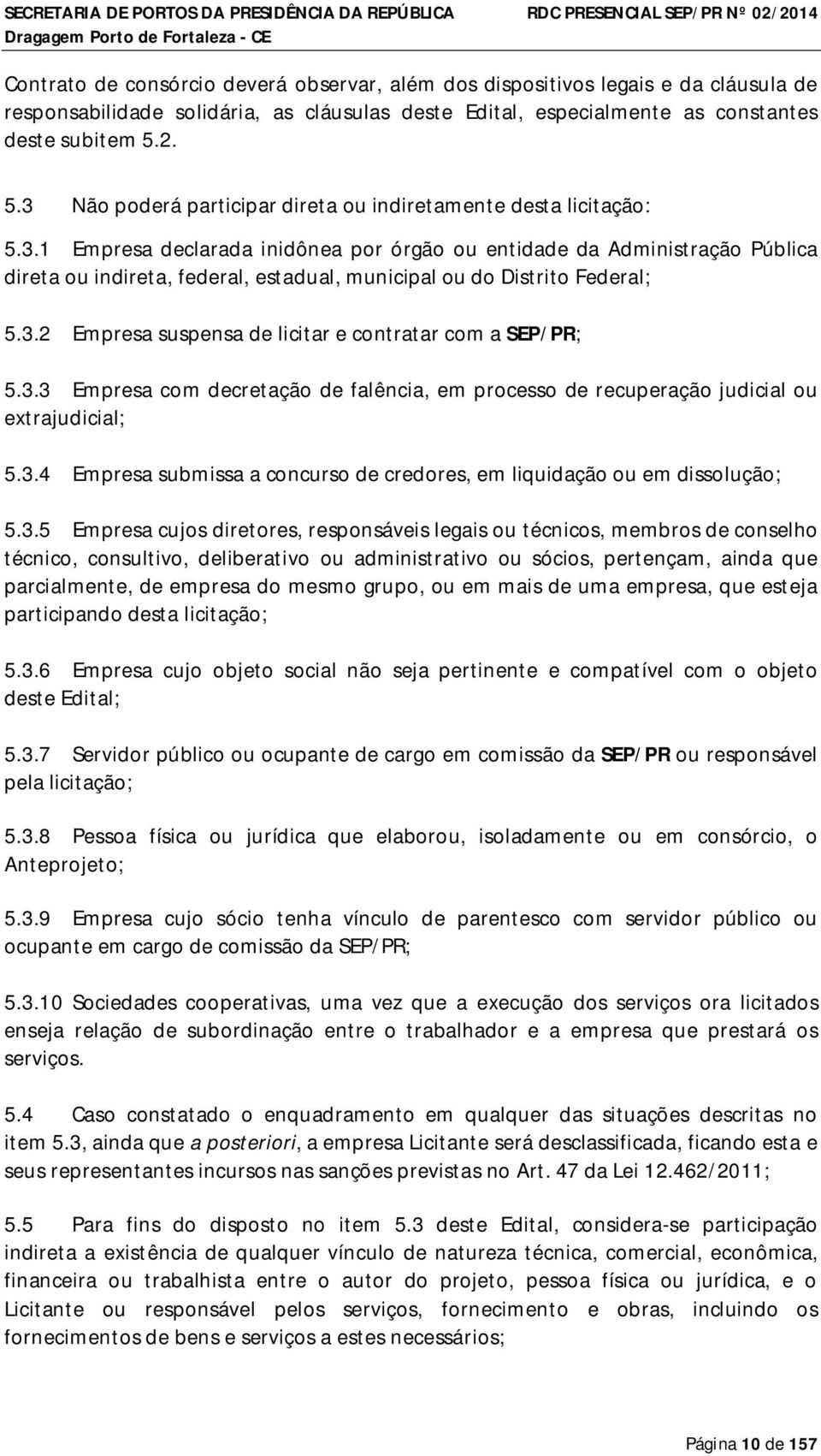 3.2 Empresa suspensa de licitar e contratar com a SEP/PR; 5.3.3 Empresa com decretação de falência, em processo de recuperação judicial ou extrajudicial; 5.3.4 Empresa submissa a concurso de credores, em liquidação ou em dissolução; 5.