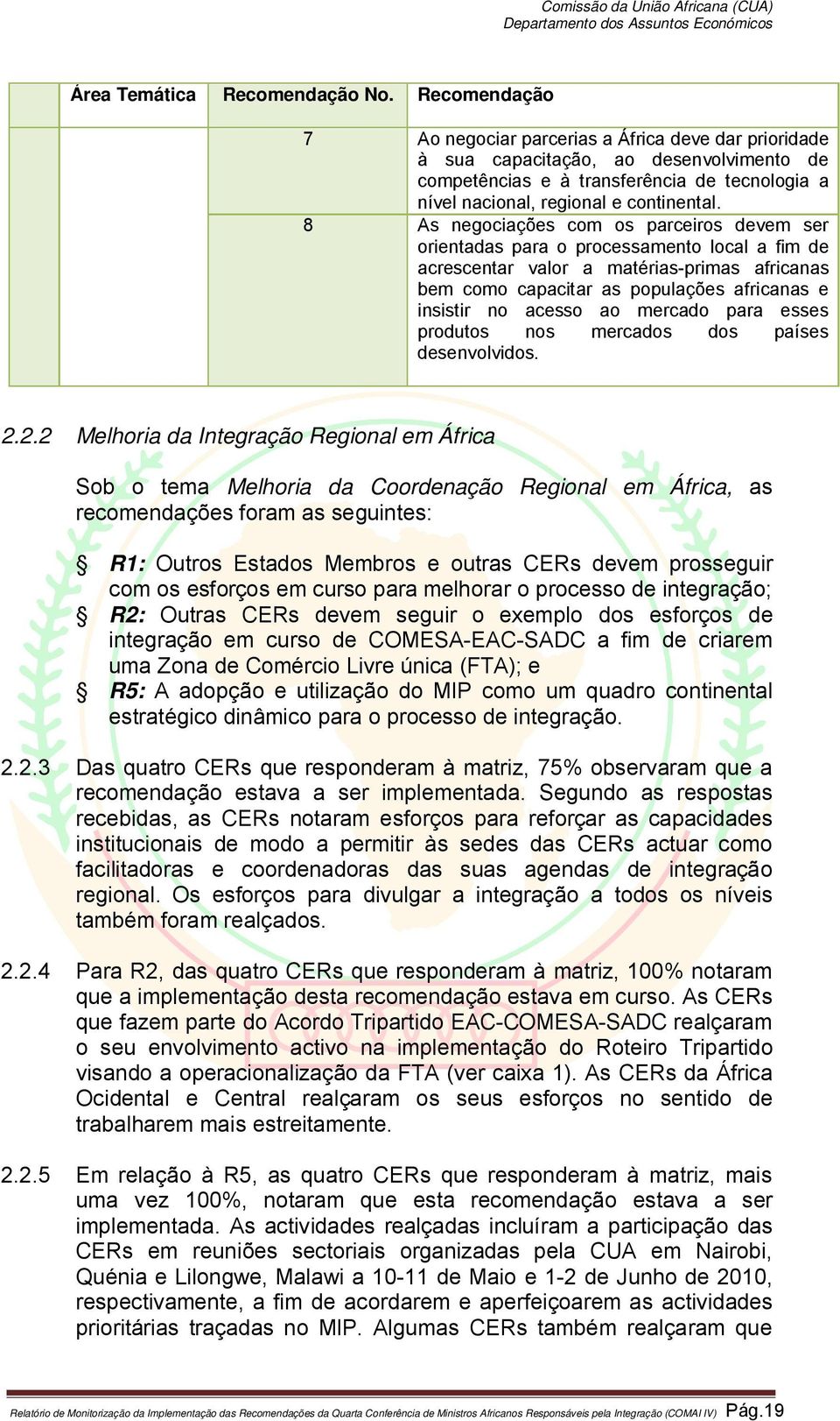 8 As negociações com os parceiros devem ser orientadas para o processamento local a fim de acrescentar valor a matérias-primas africanas bem como capacitar as populações africanas e insistir no