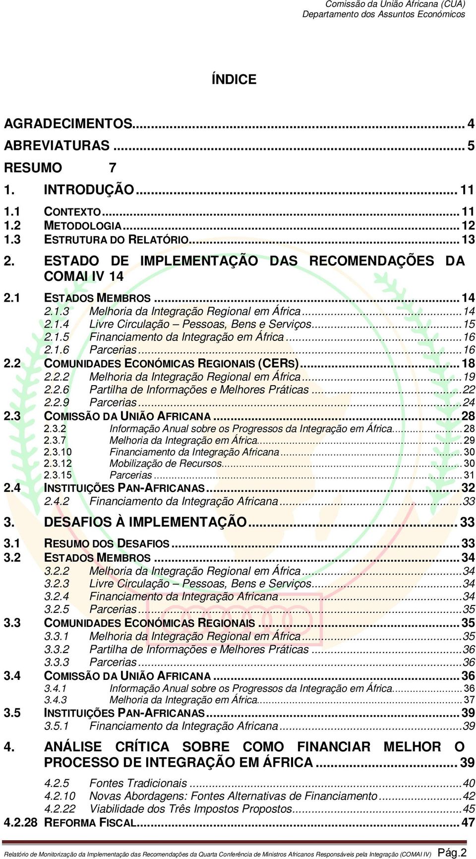 .. 16 2.1.6 Parcerias... 16 2.2 COMUNIDADES ECONÓMICAS REGIONAIS (CERS)... 18 2.2.2 Melhoria da Integração Regional em África... 19 2.2.6 Partilha de Informações e Melhores Práticas... 22 2.2.9 Parcerias.