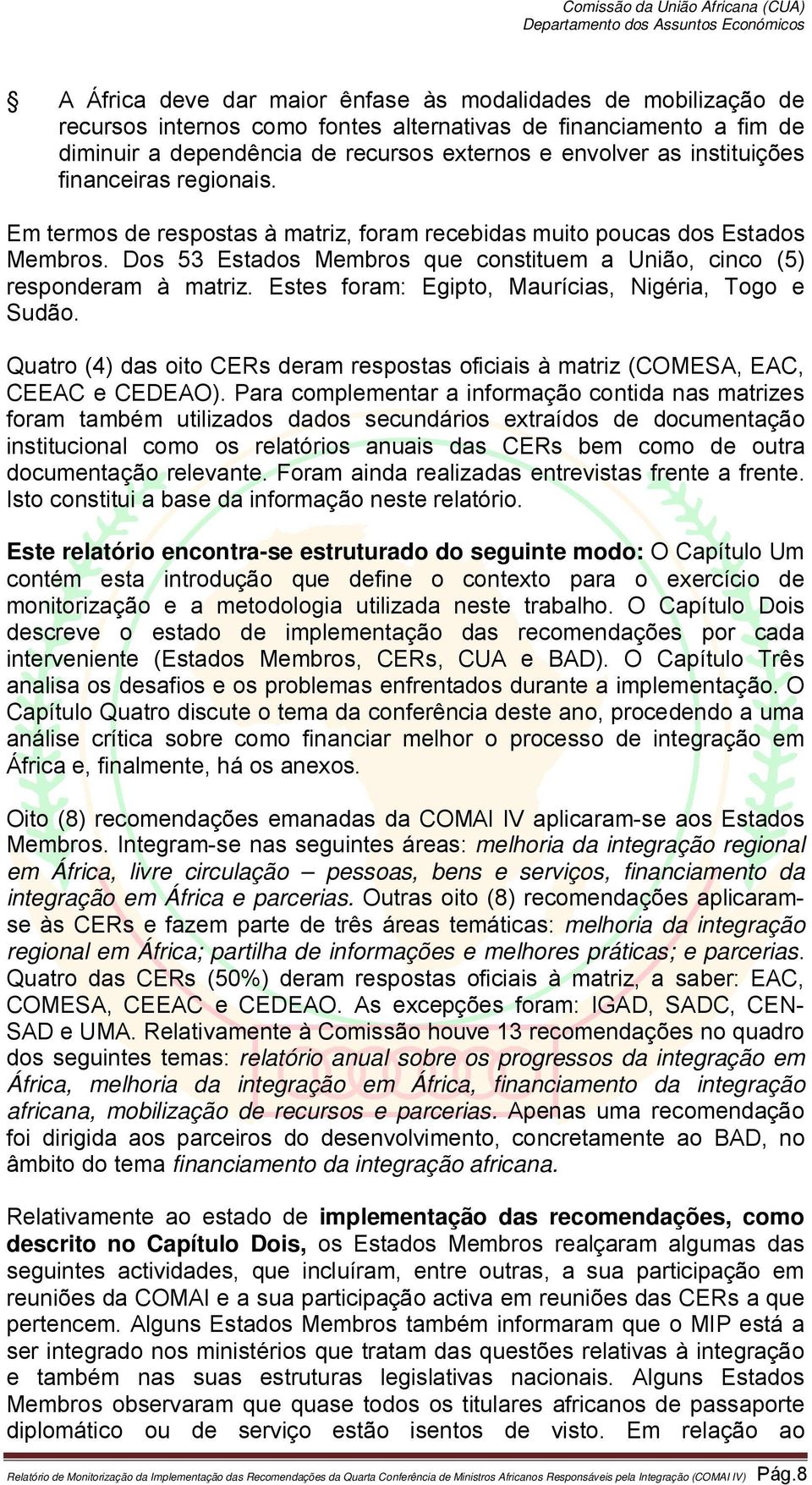 Estes foram: Egipto, Maurícias, Nigéria, Togo e Sudão. Quatro (4) das oito CERs deram respostas oficiais à matriz (COMESA, EAC, CEEAC e CEDEAO).