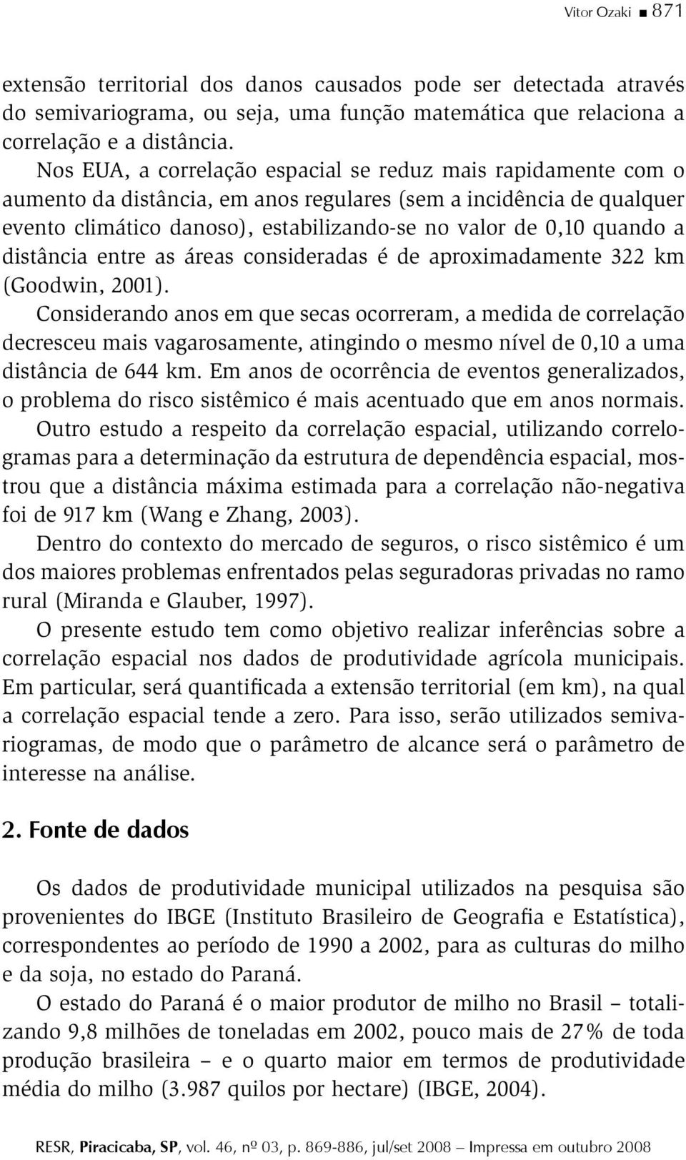 a distância entre as áreas consideradas é de aproximadamente 322 km (Goodwin, 2001).