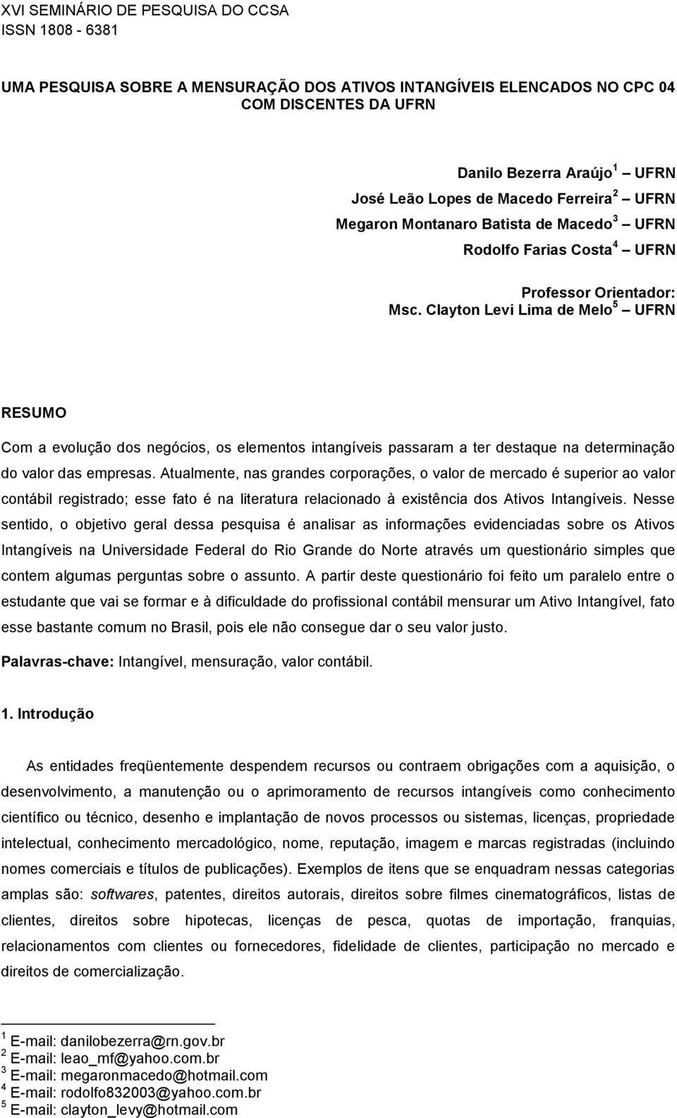 Clayton Levi Lima de Melo 5 UFRN RESUMO Com a evolução dos negócios, os elementos intangíveis passaram a ter destaque na determinação do valor das empresas.