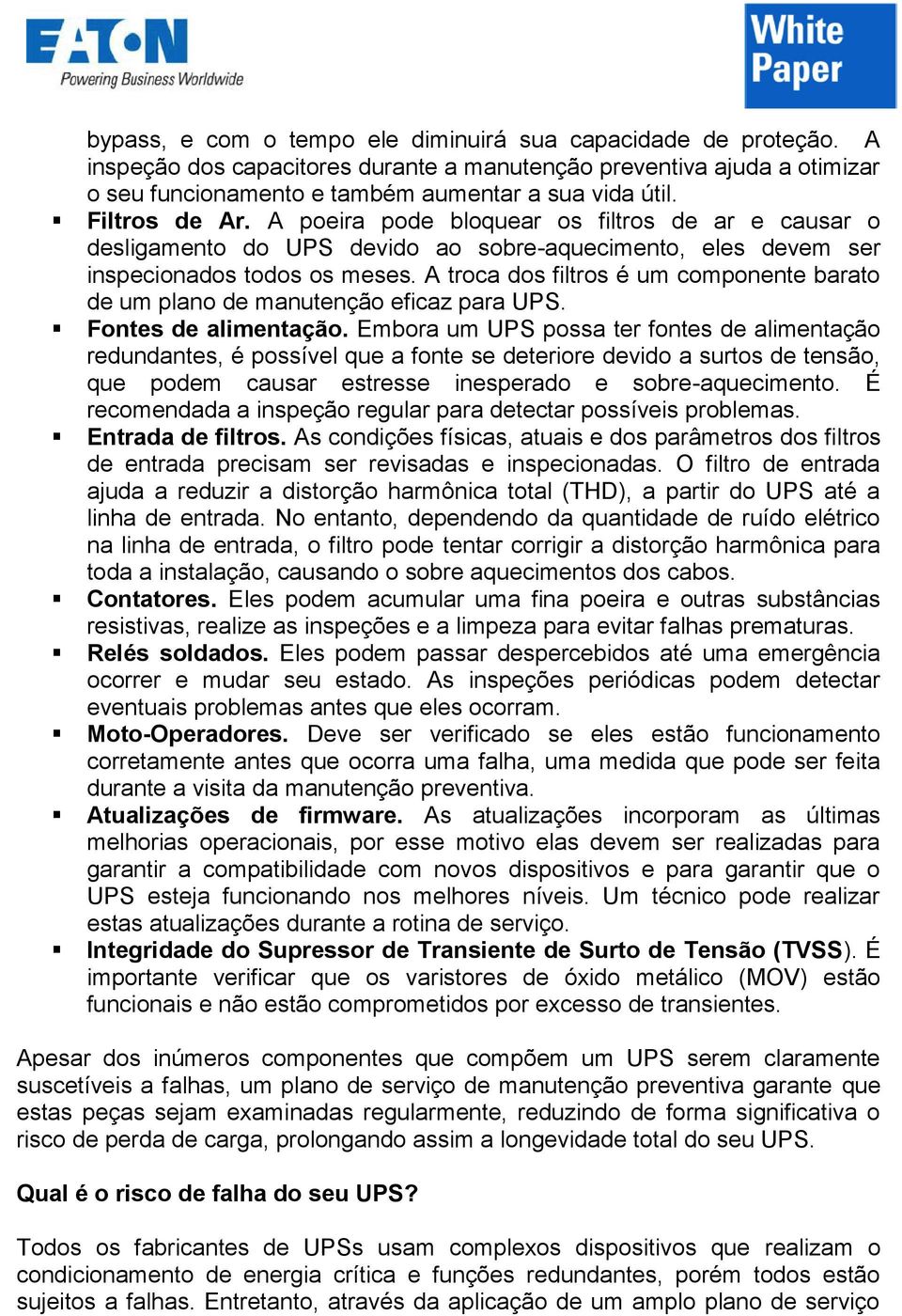 A troca dos filtros é um componente barato de um plano de manutenção eficaz para UPS. Fontes de alimentação.