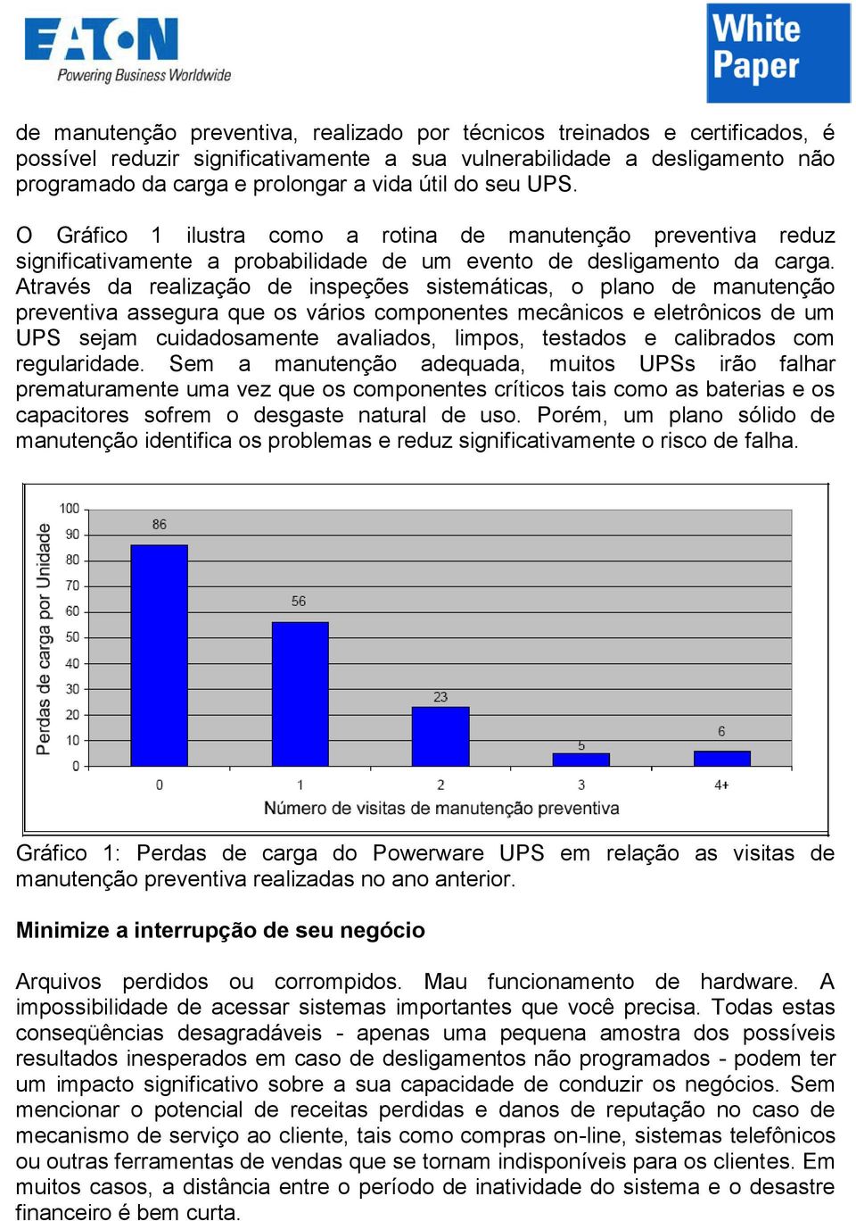 Através da realização de inspeções sistemáticas, o plano de manutenção preventiva assegura que os vários componentes mecânicos e eletrônicos de um UPS sejam cuidadosamente avaliados, limpos, testados