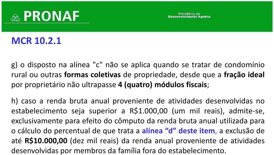 proprietário não ultrapasse 4(quatro) módulos fiscais; h) caso a renda bruta anual proveniente de atividades desenvolvidas no estabelecimento seja superior a