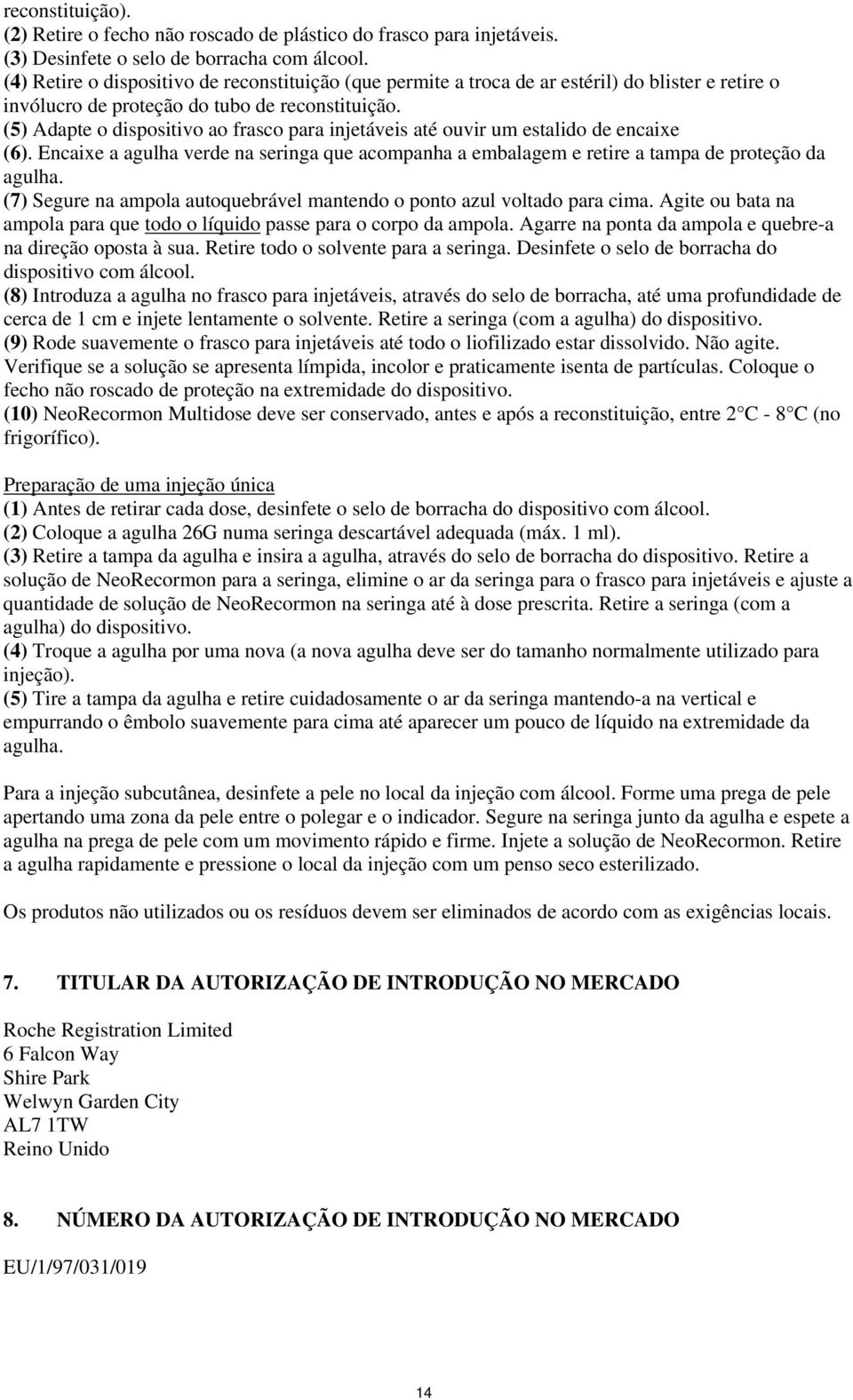 (5) Adapte o dispositivo ao frasco para injetáveis até ouvir um estalido de encaixe (6). Encaixe a agulha verde na seringa que acompanha a embalagem e retire a tampa de proteção da agulha.