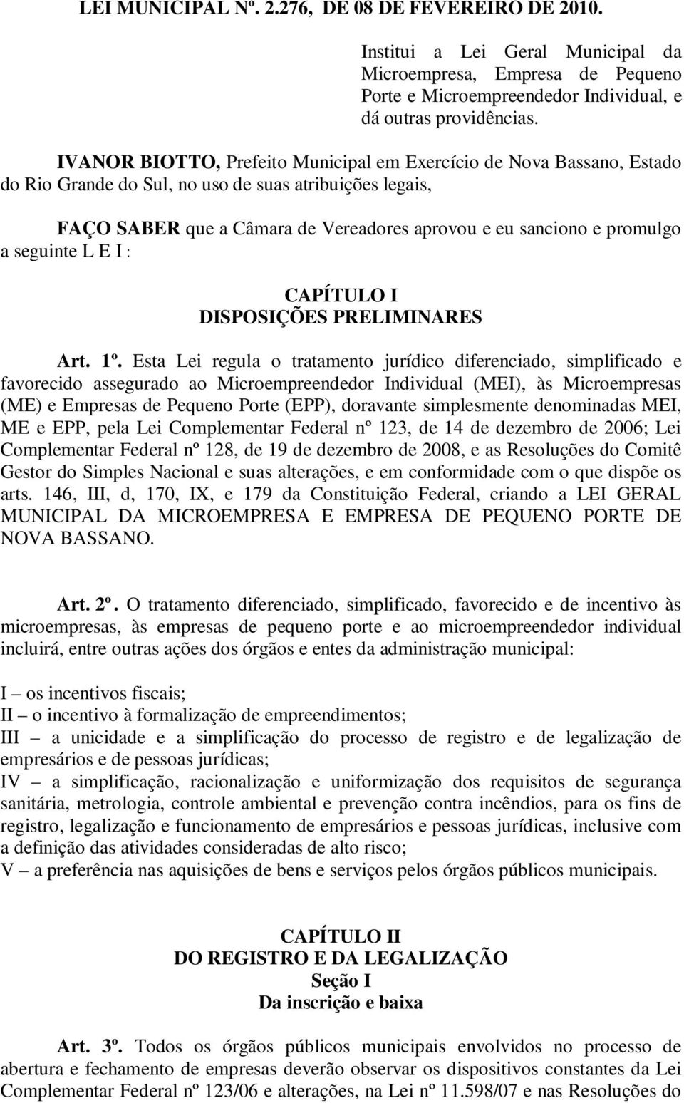 a seguinte L E I : CAPÍTULO I DISPOSIÇÕES PRELIMINARES Art. 1º.