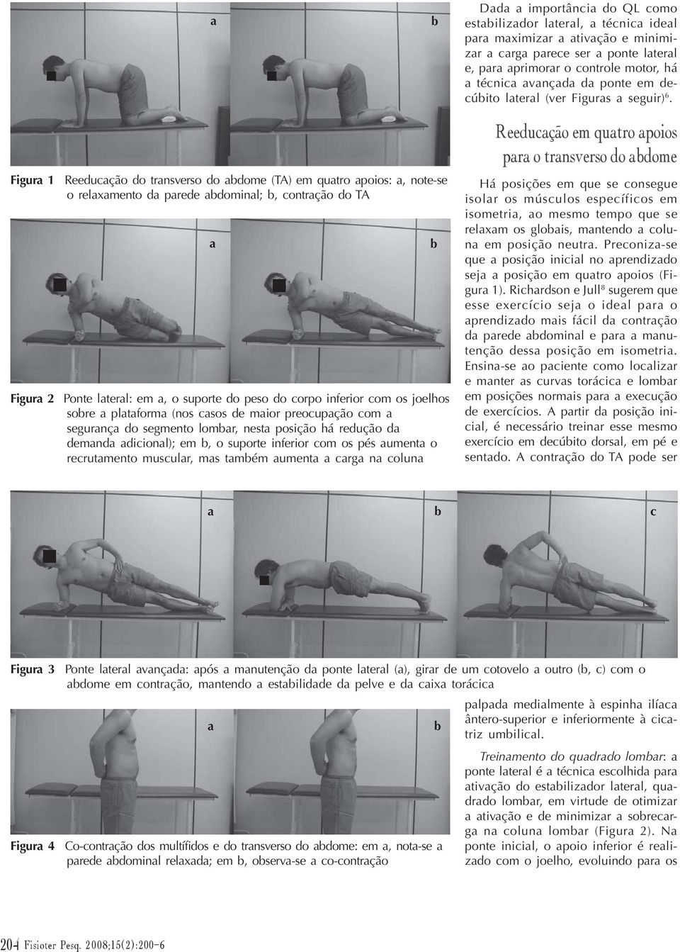 Figura 1 Reeducação do transverso do abdome (TA) em quatro apoios: a, note-se o relaxamento da parede abdominal; b, contração do TA a Figura 2 Ponte lateral: em a, o suporte do peso do corpo inferior