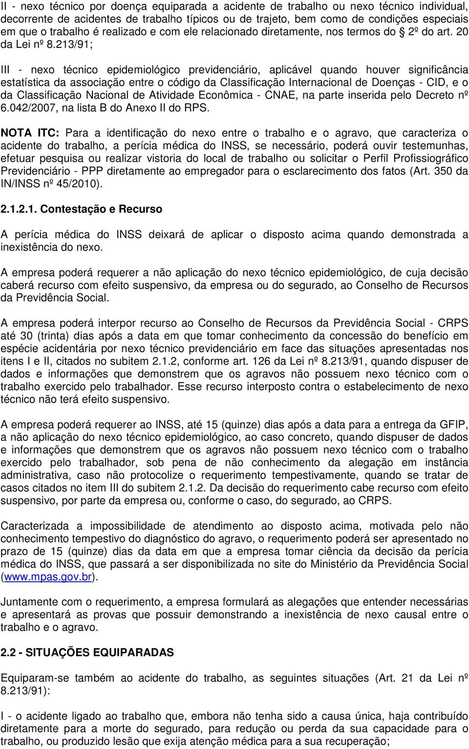 213/91; III - nexo técnico epidemiológico previdenciário, aplicável quando houver significância estatística da associação entre o código da Classificação Internacional de Doenças - CID, e o da