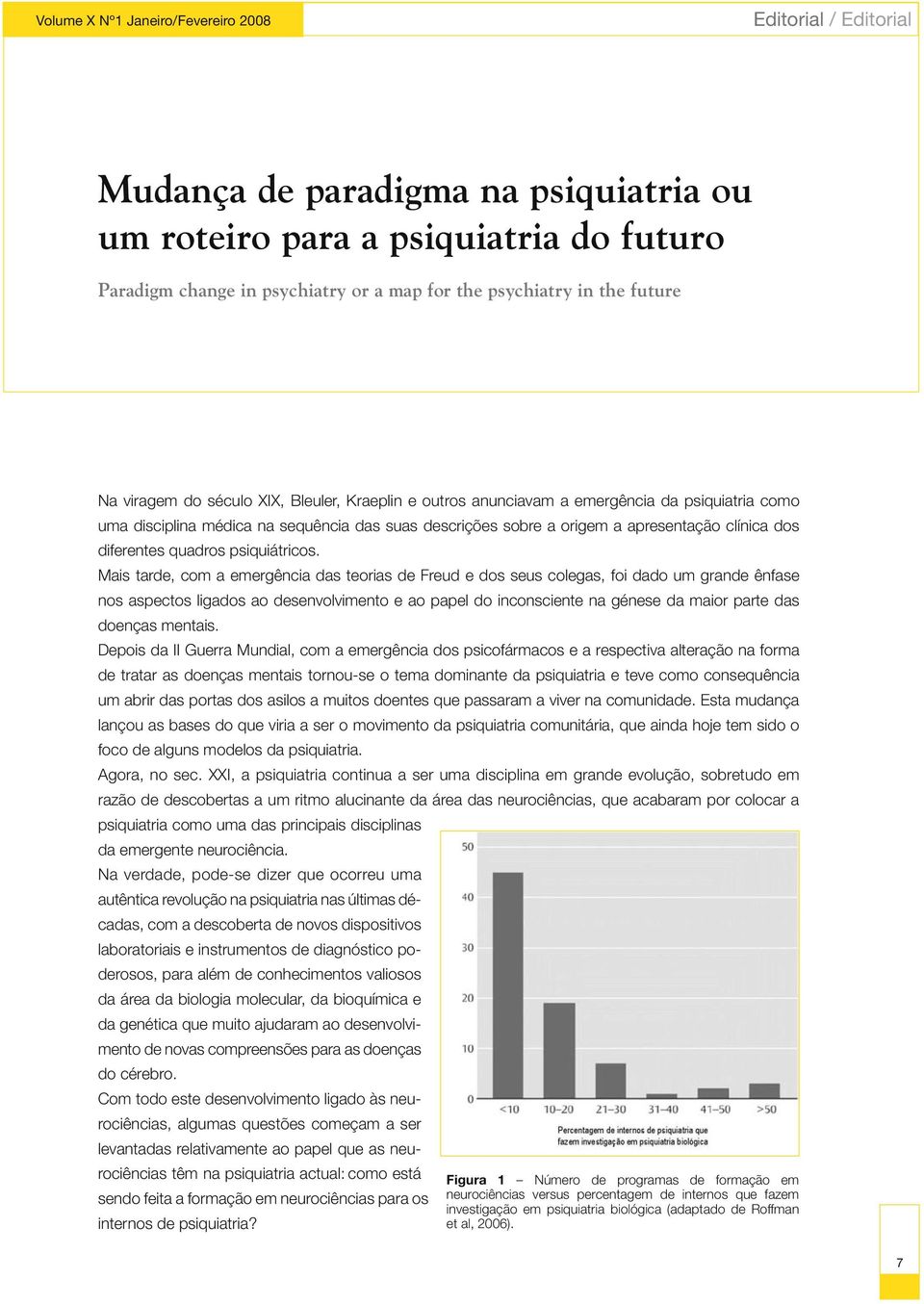 Mais tarde, com a emergência das teorias de Freud e dos seus colegas, foi dado um grande ênfase nos aspectos ligados ao desenvolvimento e ao papel do inconsciente na génese da maior parte das doenças