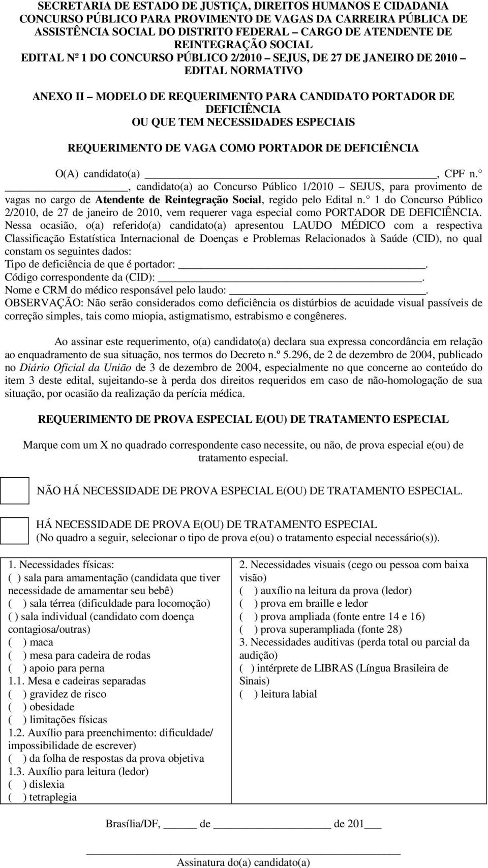 NECESSIDADES ESPECIAIS REQUERIMENTO DE VAGA COMO PORTADOR DE DEFICIÊNCIA O(A) candidato(a), CPF n.