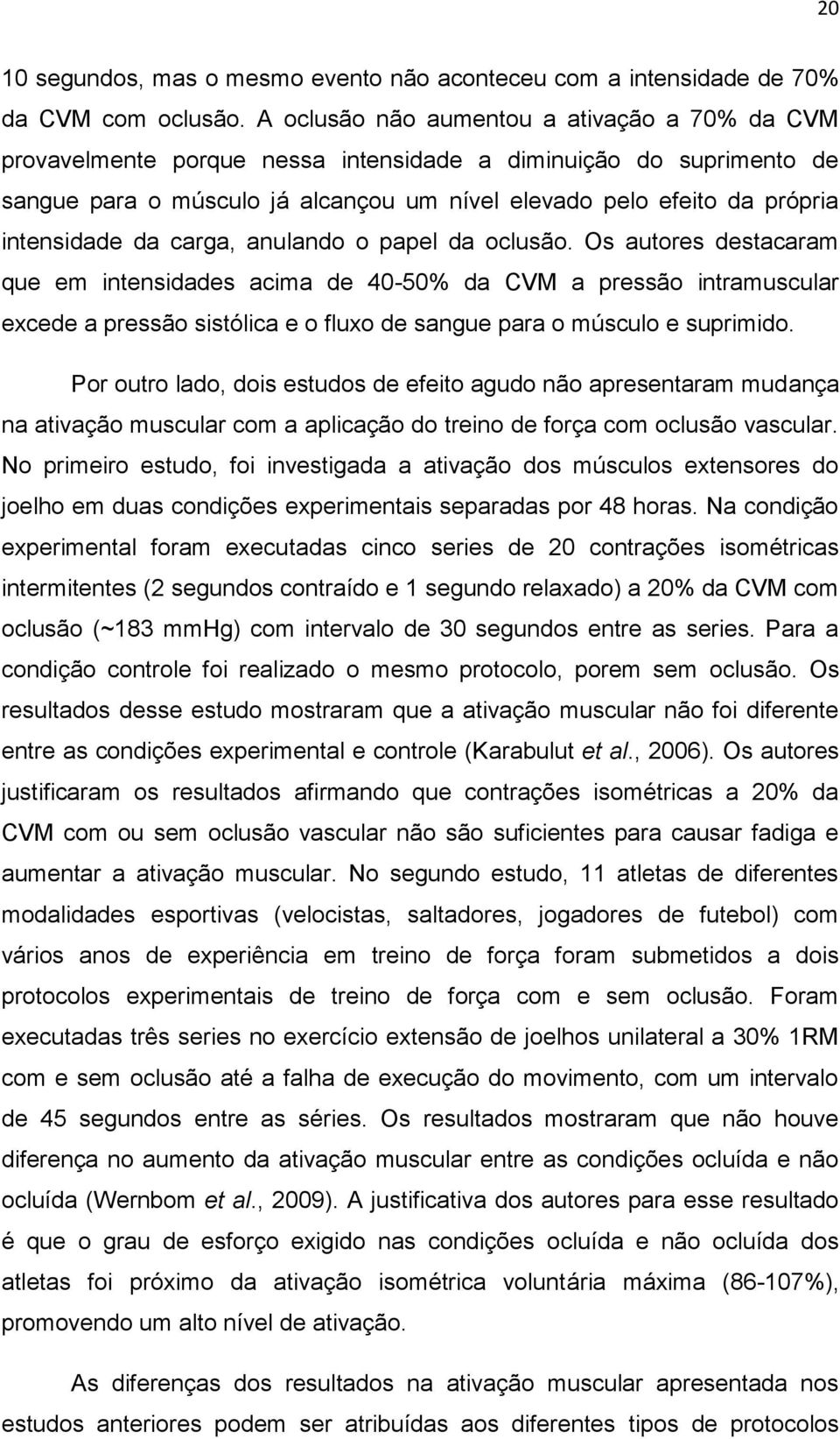 intensidade da carga, anulando o papel da oclusão.