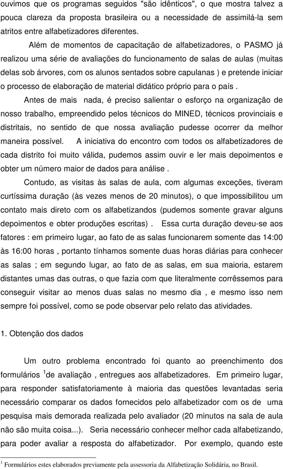 e pretende iniciar o processo de elaboração de material didático próprio para o país.