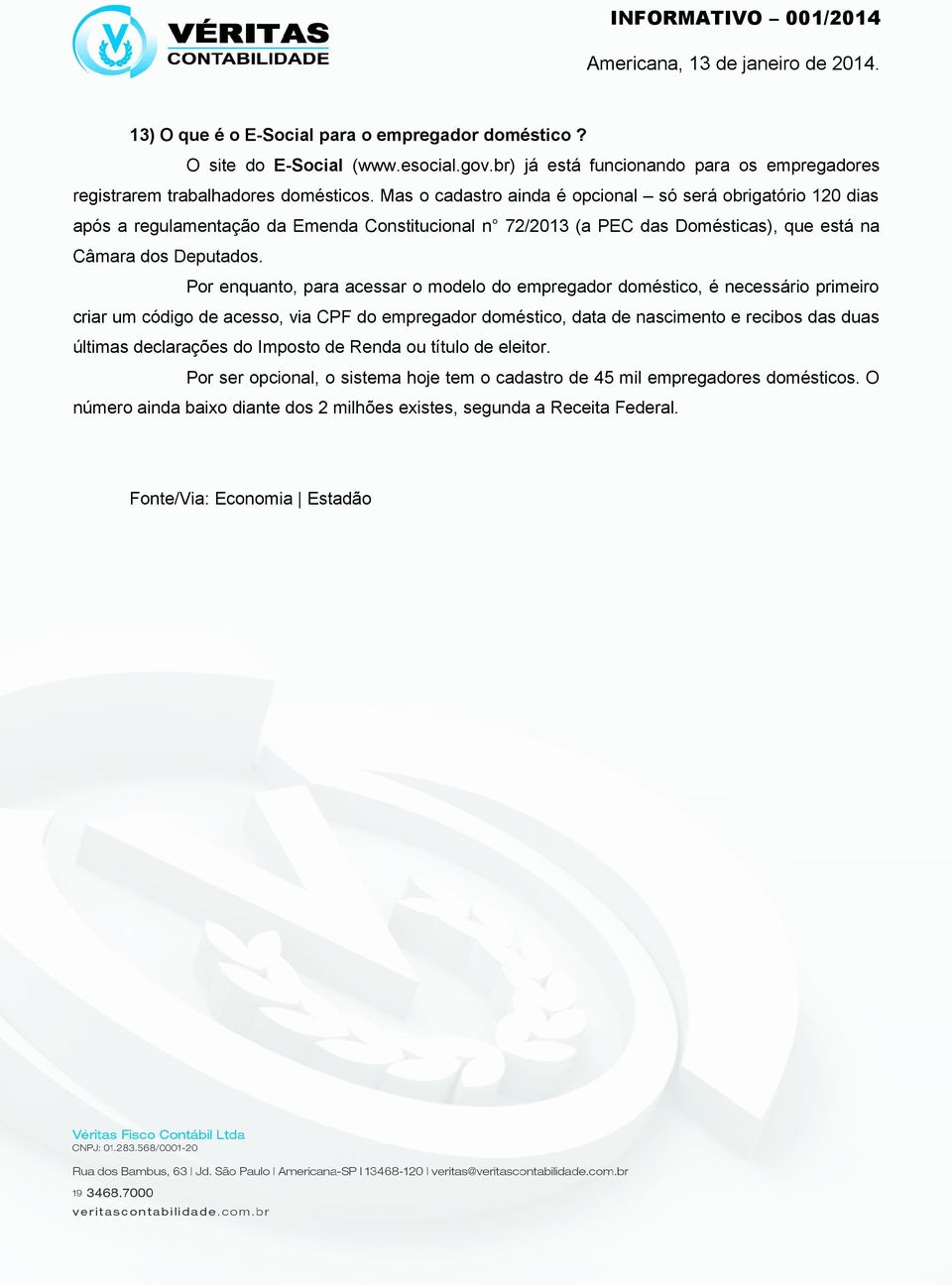 Por enquanto, para acessar o modelo do empregador doméstico, é necessário primeiro criar um código de acesso, via CPF do empregador doméstico, data de nascimento e recibos das duas últimas