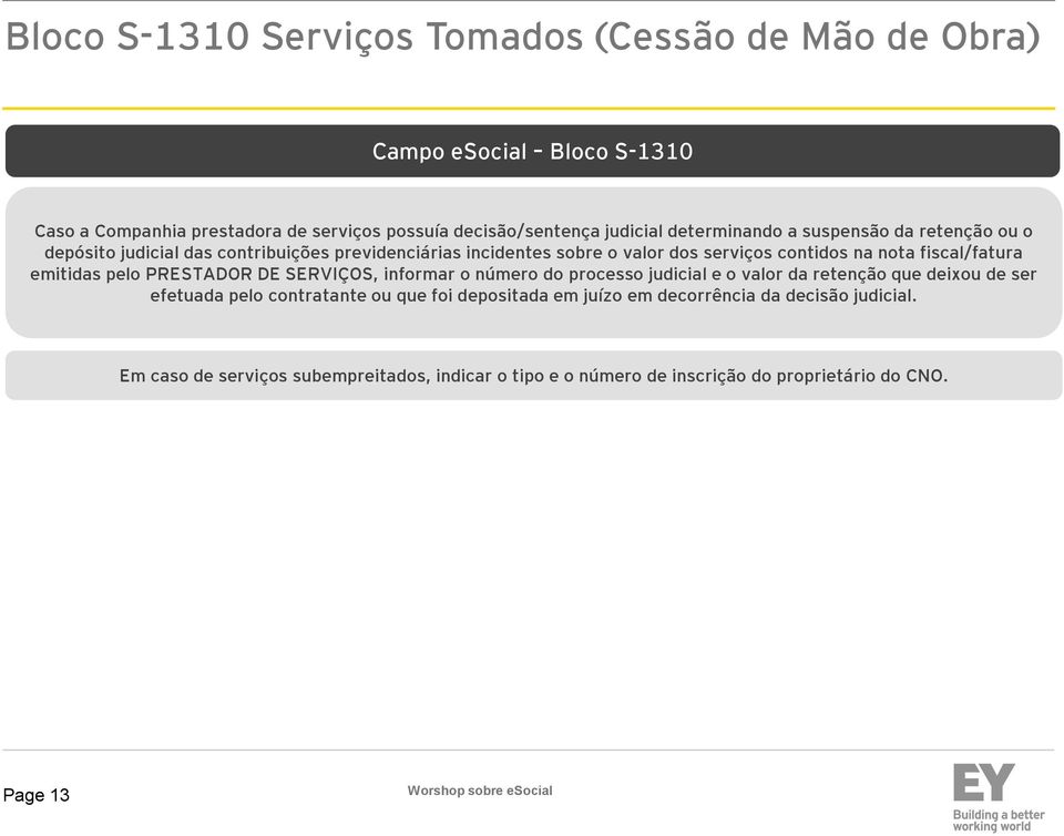 fiscal/fatura emitidas pelo PRESTADOR DE SERVIÇOS, informar o número do processo judicial e o valor da retenção que deixou de ser efetuada pelo contratante ou