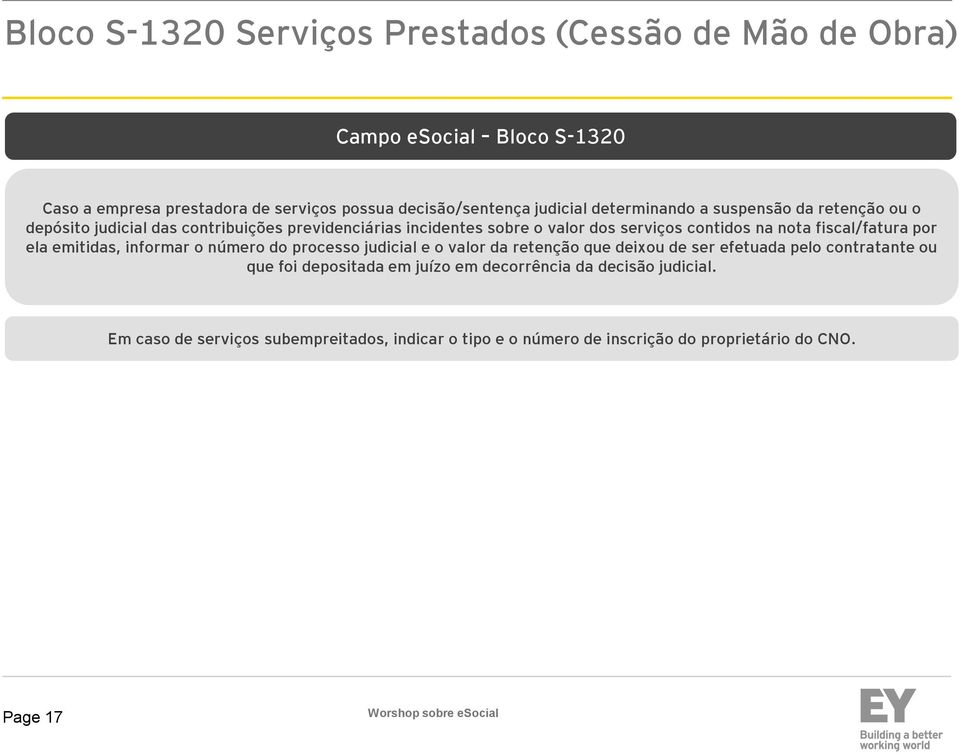 fiscal/fatura por ela emitidas, informar o número do processo judicial e o valor da retenção que deixou de ser efetuada pelo contratante ou que foi