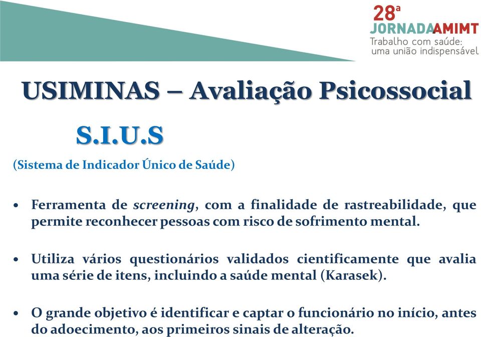 Utiliza vários questionários validados cientificamente que avalia uma série de itens, incluindo a saúde mental