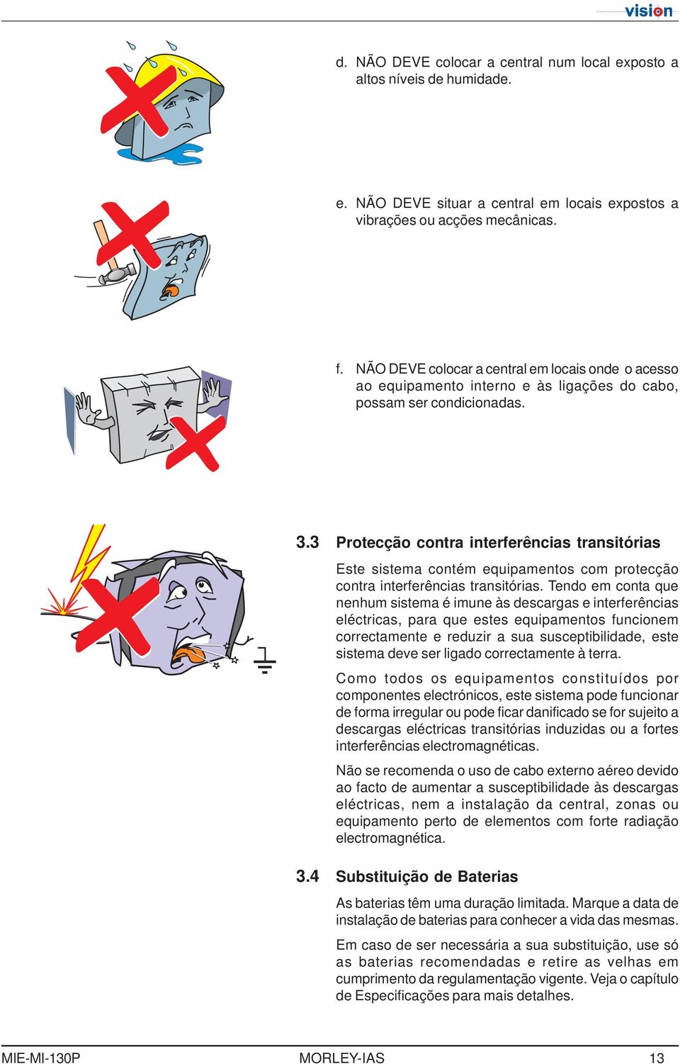 3 Prtecçã cntra interferências transitórias Este sistema cntém equipaments cm prtecçã cntra interferências transitórias.