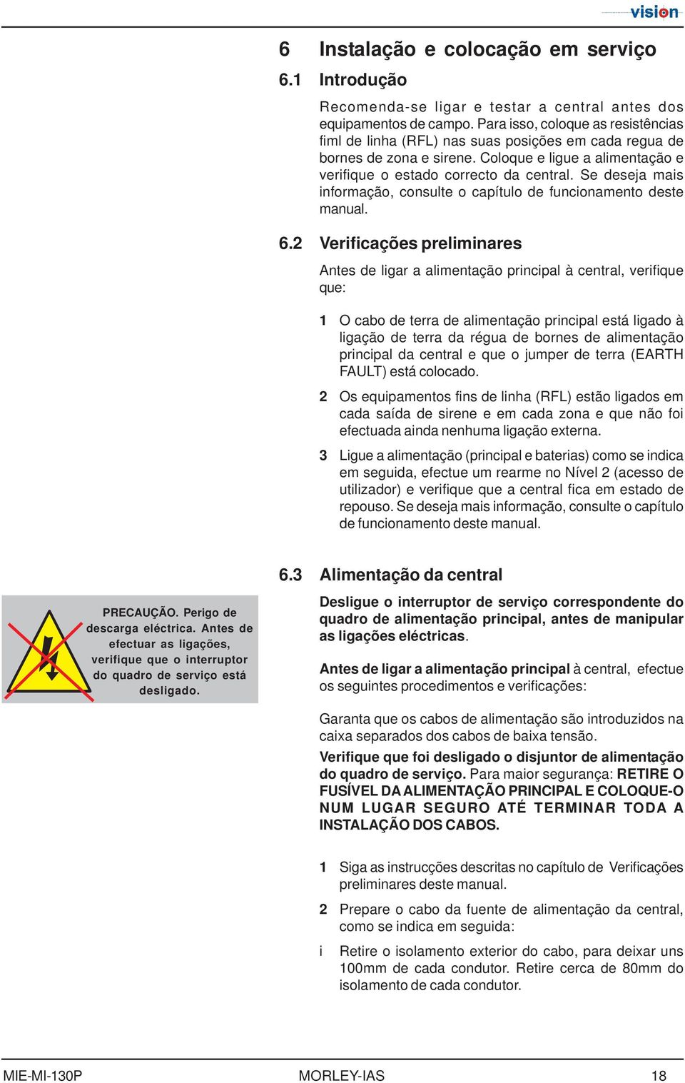 Se deseja mais infrmaçã, cnsulte capítul de funcinament deste manual. 6.