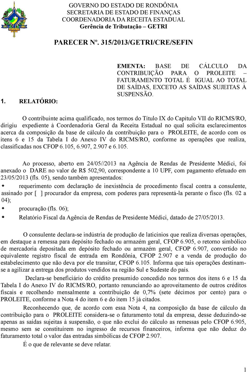 composição da base de cálculo da contribuição para o PROLEITE, de acordo com os itens 6 e 15 da Tabela I do Anexo IV do RICMS/RO, conforme as operações que realiza, classificadas nos CFOP 6.105, 6.