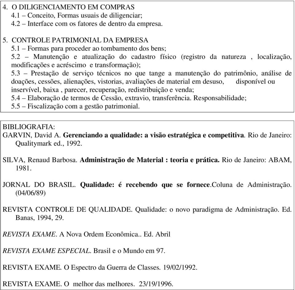 3 Prestação de serviço técnicos no que tange a manutenção do patrimônio, análise de doações, cessões, alienações, vistorias, avaliações de material em desuso, disponível ou inservível, baixa,