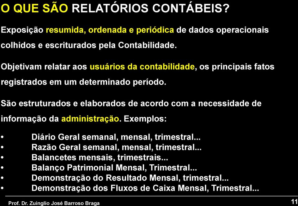 São estruturados e elaborados de acordo com a necessidade de informação da administração. Exemplos: Diário Geral semanal, mensal, trimestral.