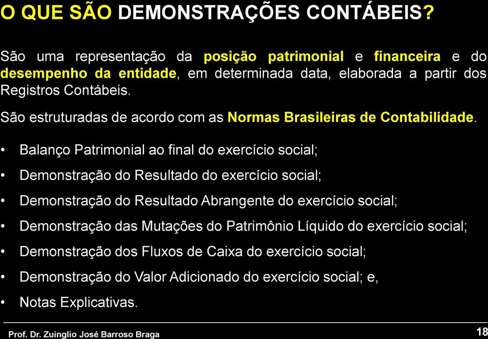 São estruturadas de acordo com as Normas Brasileiras de Contabilidade.