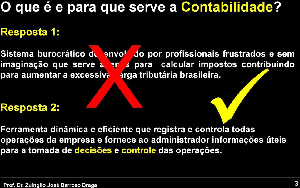 apenas para calcular impostos contribuindo para aumentar a excessiva carga tributária brasileira.