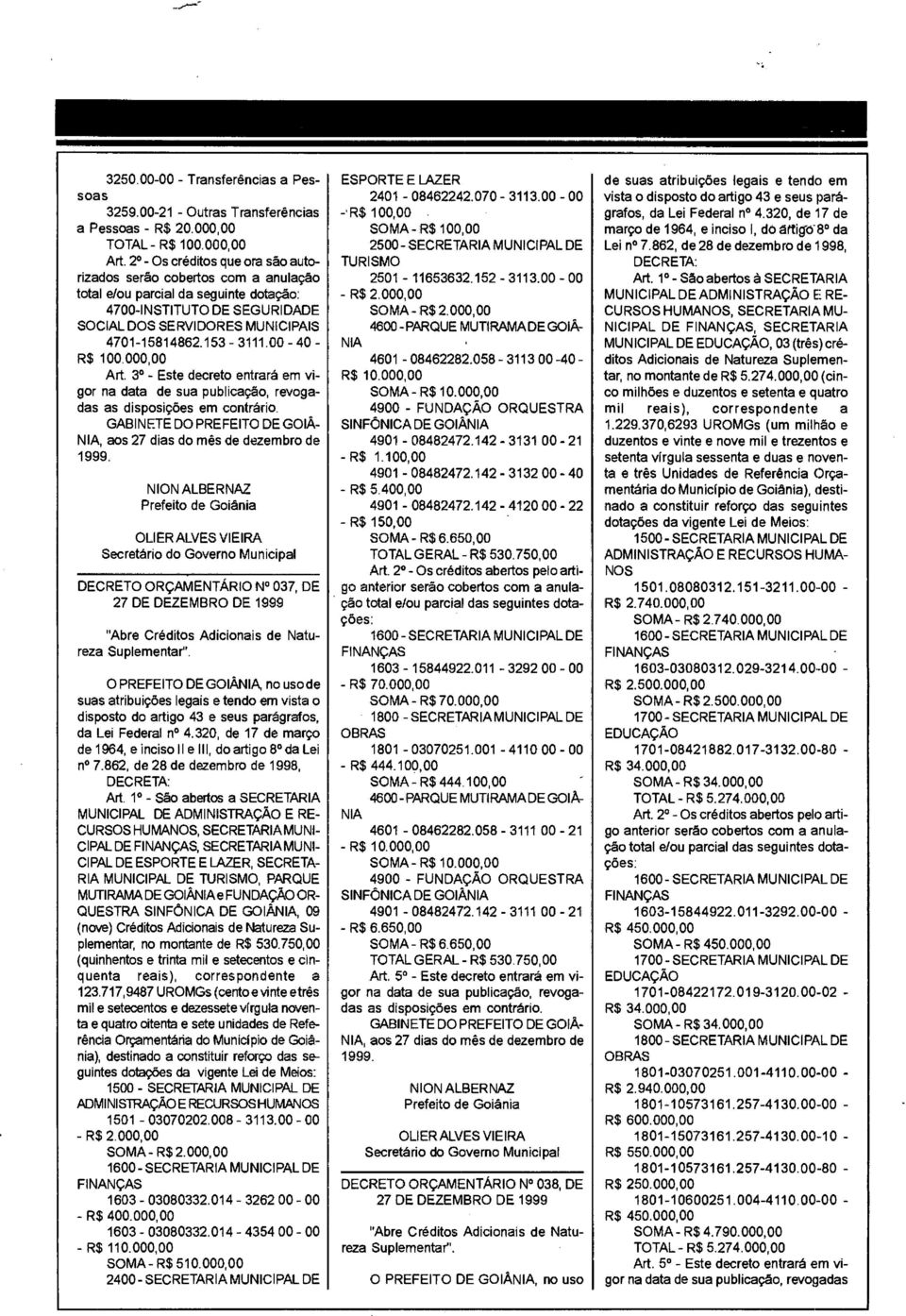 00-40 - R$ 100.000,00 Art. 3 - Este decreto entrará em vigor na data de sua publicação, revogadas as disposições em contrário.