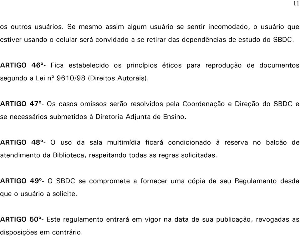 ARTIGO 47º- Os casos omissos serão resolvidos pela Coordenação e Direção do SBDC e se necessários submetidos à Diretoria Adjunta de Ensino.