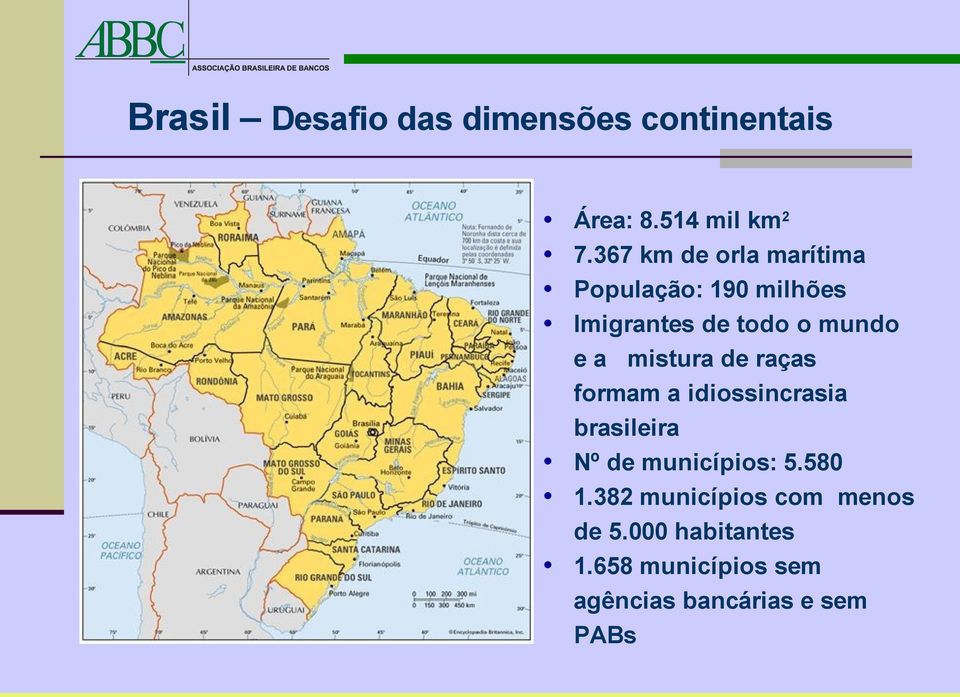 mistura de raças formam a idiossincrasia brasileira Nº de municípios: 5.580 1.