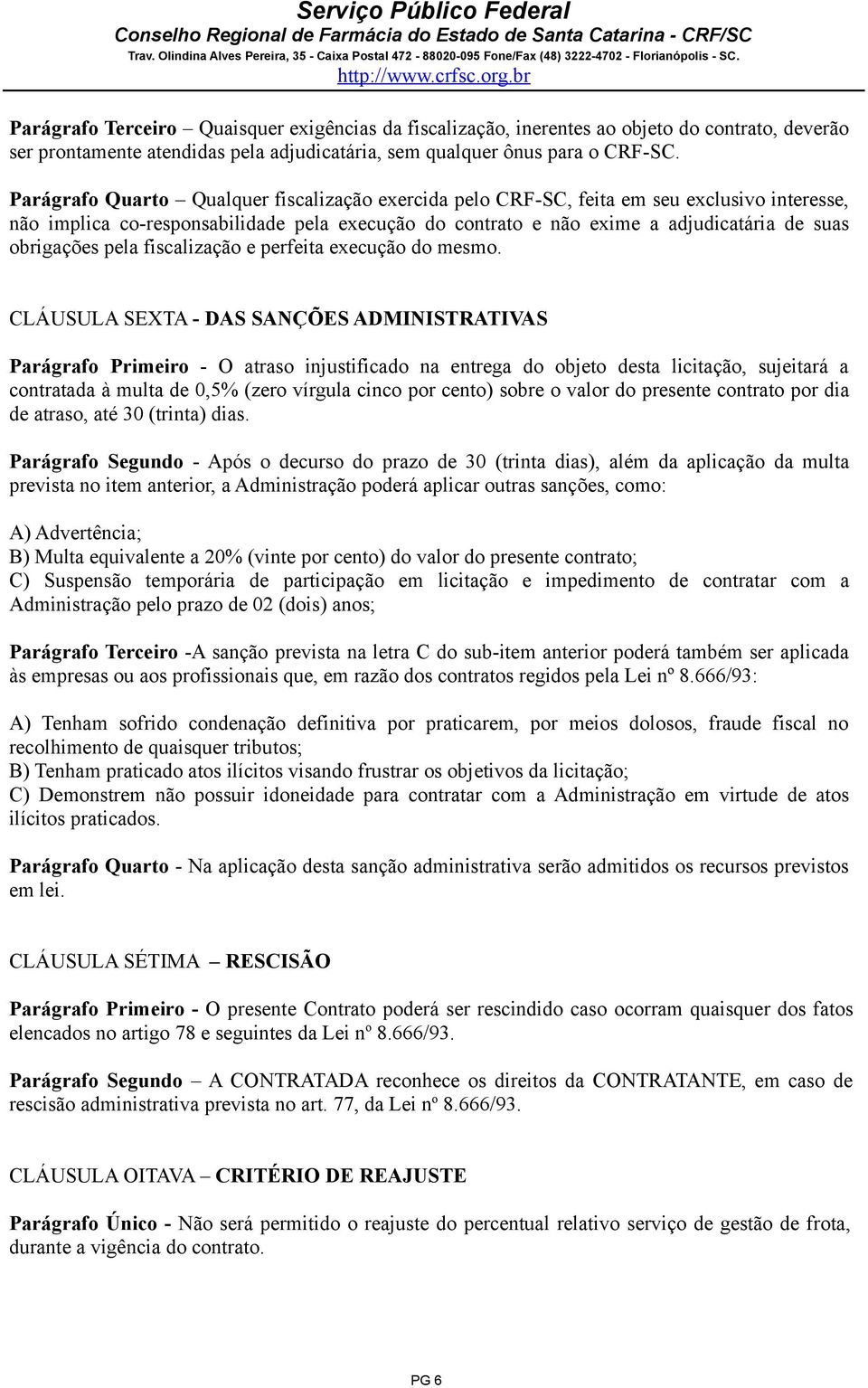 pela fiscalização e perfeita execução do mesmo.