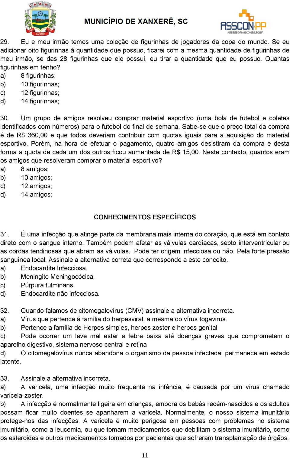 Quantas figurinhas em tenho? a) 8 figurinhas; b) 10 figurinhas; c) 12 figurinhas; d) 14 figurinhas; 30.