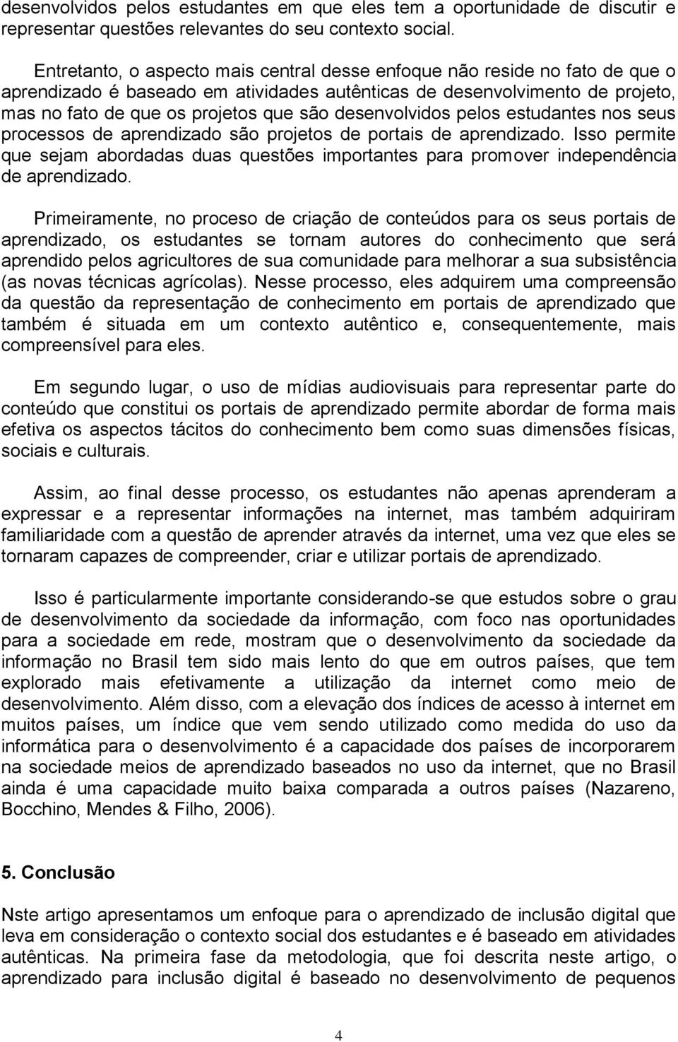 desenvolvidos pelos estudantes nos seus processos de aprendizado são projetos de portais de aprendizado.