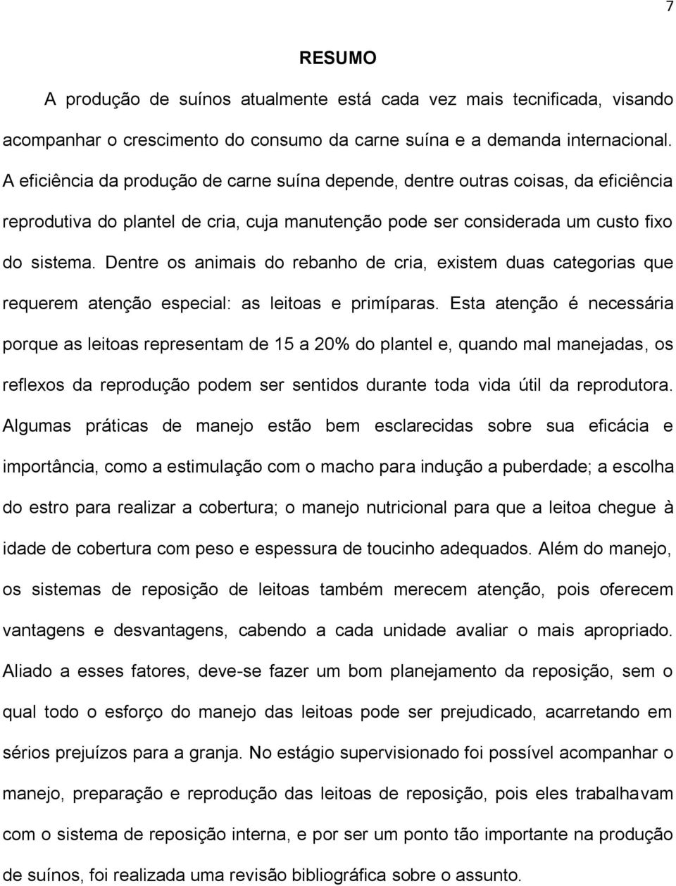 Dentre os animais do rebanho de cria, existem duas categorias que requerem atenção especial: as leitoas e primíparas.