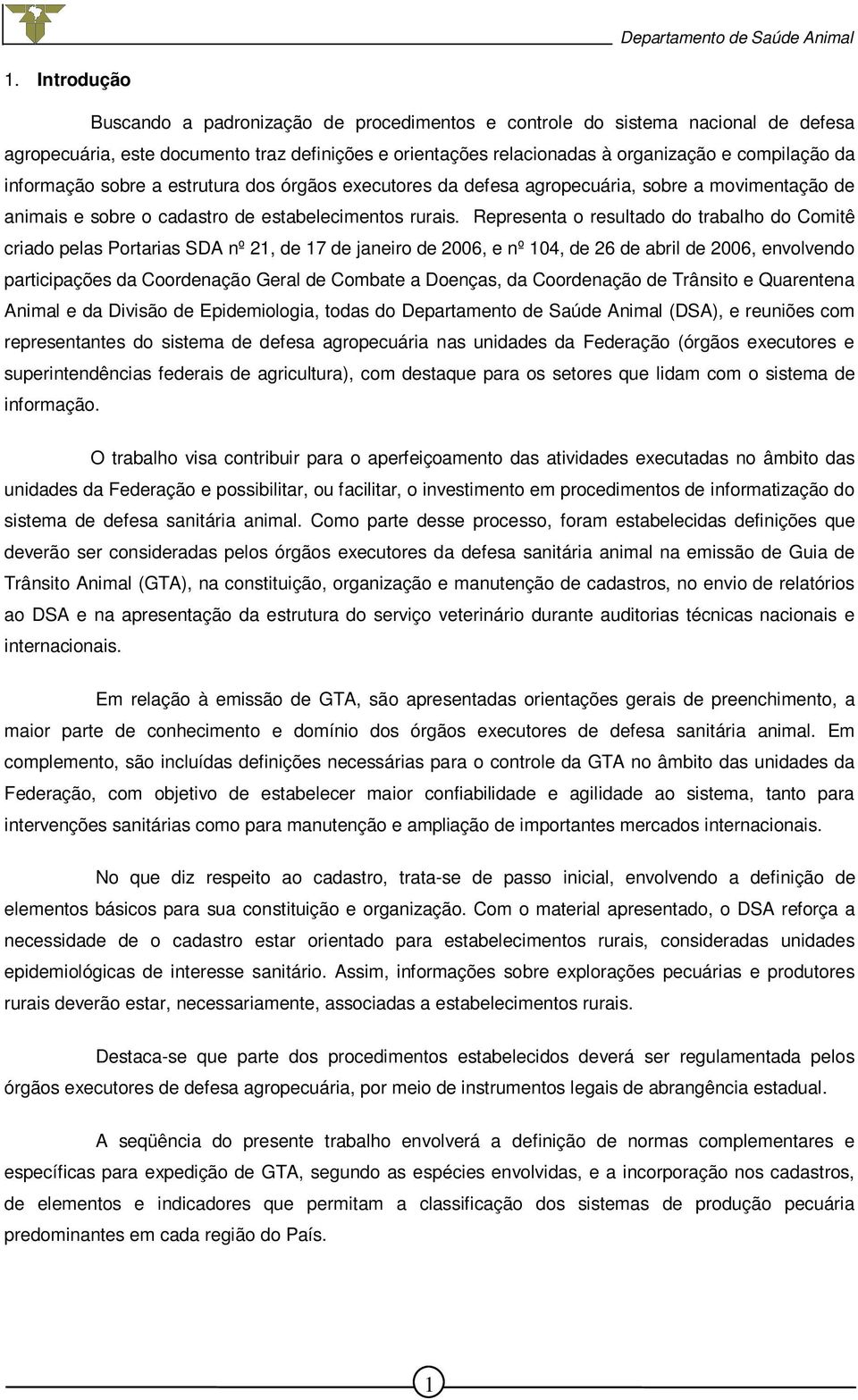 Representa o resultado do trabalho do Comitê criado pelas Portarias SDA nº 21, de 17 de janeiro de 2006, e nº 104, de 26 de abril de 2006, envolvendo participações da Coordenação Geral de Combate a