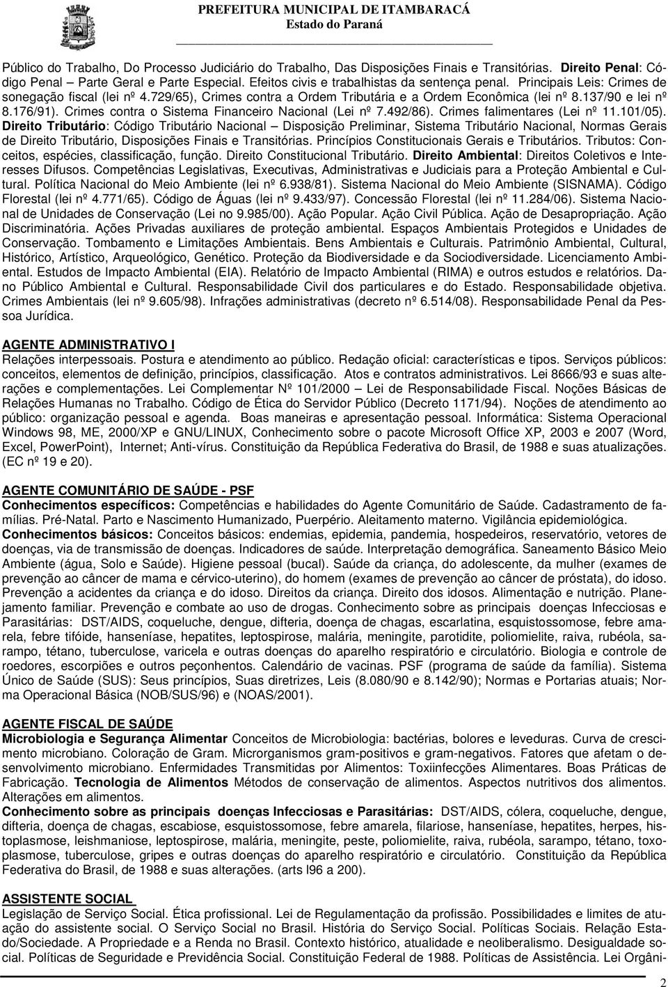 Crimes contra o Sistema Financeiro Nacional (Lei nº 7.492/86). Crimes falimentares (Lei nº 11.101/05).